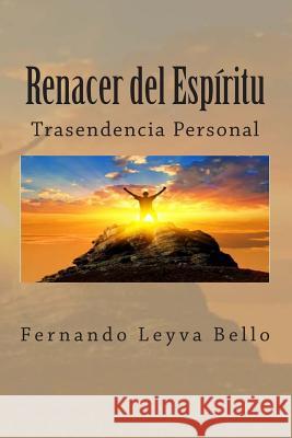 RENACER del ESPIRITU: Trascendencia Personal Leyva Bello, Fernando 9781499118742