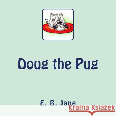 Doug the Pug E. B. Jane 9781499119831 Createspace