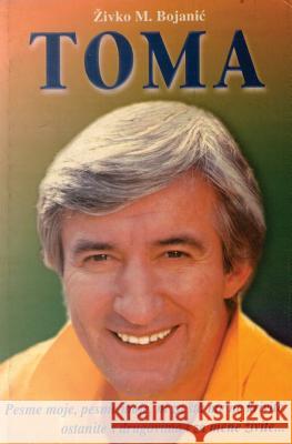 Toma: Toma Zdravkovic - Mit Za Zivota Zivko M. Bojanic 9781499120592 Createspace