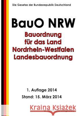 Bauordnung für das Land Nordrhein-Westfalen - Landesbauordnung (BauO NRW) Recht, G. 9781499120837 Createspace