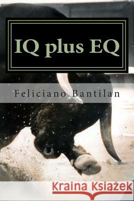 IQ plus EQ: The Arrow and the Hoisting Crane Bantilan Jr, Feliciano T. 9781499120912