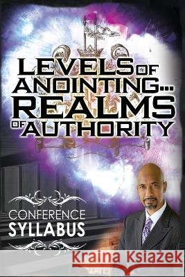 Levels of Anointing . . . Realms of Authority Conference Syllabus Tudor Bismark 9781499121186 Createspace