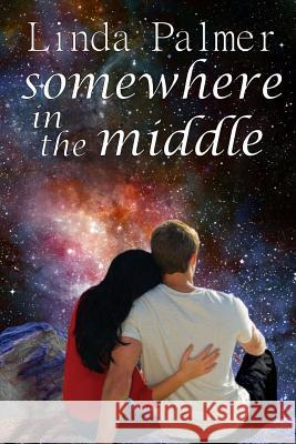 Somewhere in the Middle Linda Palmer 9781499121377