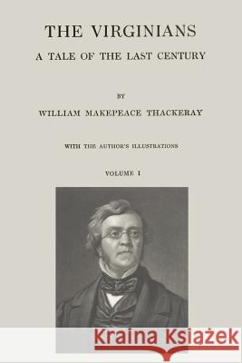 The Virginians: A Tale of the Last Century - Volume I William Makepeace Thackeray 9781499121704 Createspace