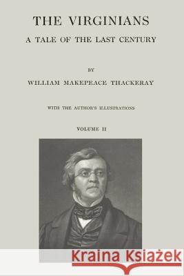 The Virginians: A Tale of the Last Century - Volume II William Makepeace Thackeray 9781499121797 Createspace