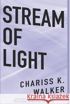 Stream of Light Chariss K. Walker 9781499122015 Createspace