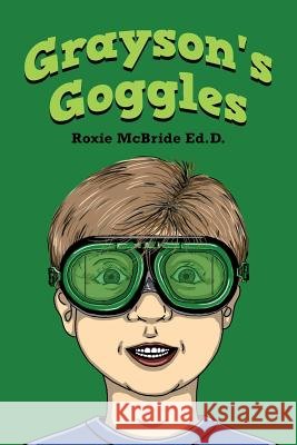 Grayson's Goggles Roxie McBrid 9781499122732
