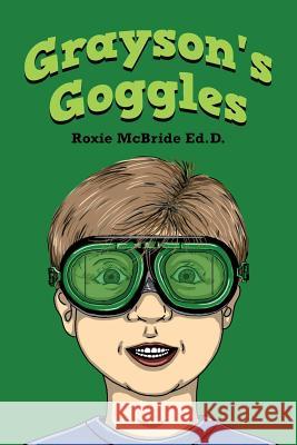 Grayson's Goggles Roxie McBrid 9781499122732 Createspace