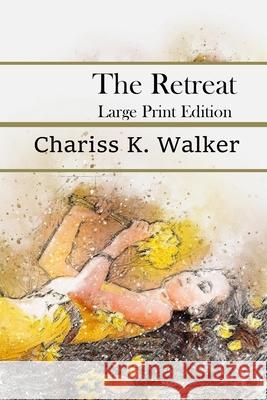 The Retreat: Large Print Edition Chariss K. Walker 9781499123074 Createspace