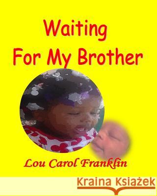 Waiting For My Brother Franklin, Lou Carol 9781499123364 Createspace