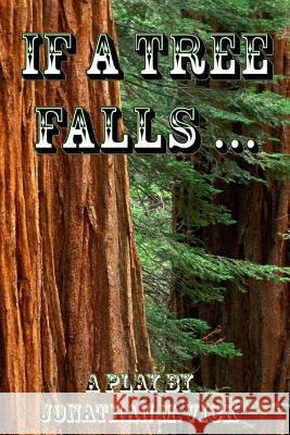 If A Tree Falls ... Vick, Jonathan M. 9781499123944 Createspace