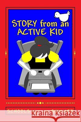 STORY from an ACTIVE KID SCHOOLS out for SUMMER: a Story within a Story Montgomery, Rose 9781499124019