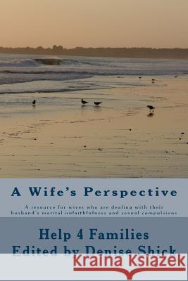 A Wife's Perspective: A resource for wives who are dealing with their husband's marital Shick, Denise 9781499126891 Createspace