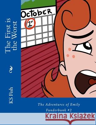 The First is the Worst: The Adventures of Emily Funderbunk #2 James Cotterman Ks Fish 9781499127577