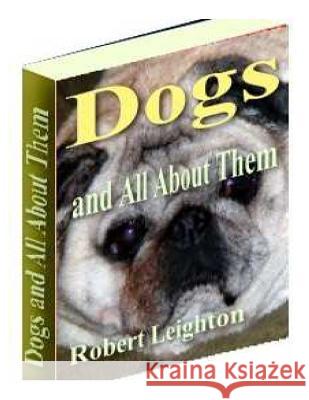 Dogs And All About Them Leighton, Robert 9781499127713 Createspace