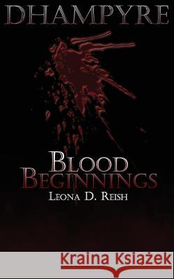 Dhampyre: Blood Beginnings Leona D. Reish 9781499127959 Createspace