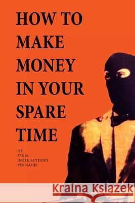 How to Make Money in Your Spare Time 673126                                   J. M. R. Rice 9781499128307 Createspace