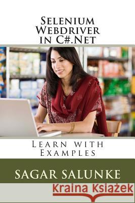 Selenium Webdriver in C#.Net: Learn with Examples MR Sagar Salunke 9781499128734 Createspace