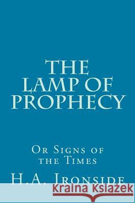 The Lamp of Prophecy or Signs of the Times H. a. Ironside 9781499129038 Createspace