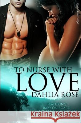 To Nurse With Love Dahlia Rose 9781499129816 Createspace Independent Publishing Platform