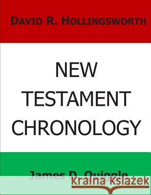 New Testament Chronology James D. Quiggle David R. Hollingsworth 9781499129892 Createspace