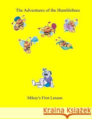 The Adventures of the Humblebees: Mikey's first Lesson Powe, Cheryl 9781499132762