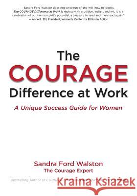 The COURAGE Difference at Work: A Unique Success Guide for Women Walston, Sandra Ford 9781499132922 Createspace
