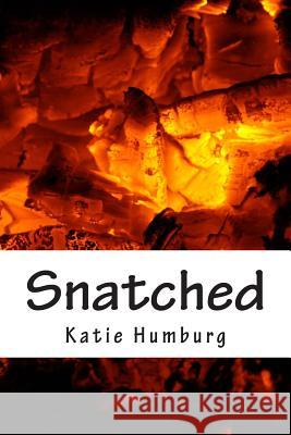 Snatched Katie Humburg 9781499133110 Createspace