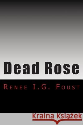 Dead Rose Renee I. G. Foust 9781499134162