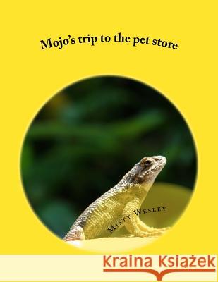 Mojo's trip to the pet store Wesley, Misty L. 9781499134902 Createspace