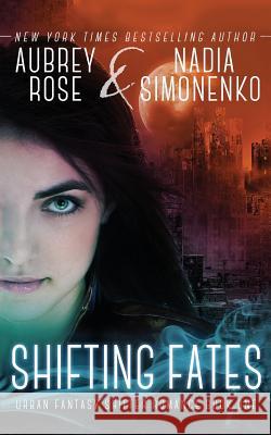 Shifting Fates (Urban Fantasy Shifter Romance Book One) Aubrey Rose Nadia Simonenko 9781499135220