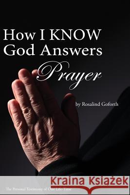 How I Know God Answers Prayer: The Personal Testimony of One Life-Time Mrs Rosalind Goforth 9781499136074 Createspace