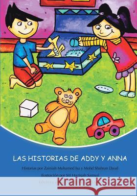 Las Historias de Addy y Anna Mrs Zainiah Mohame MR Mohd Shahran Daud MS Siti Haziqah Samsul 9781499136302