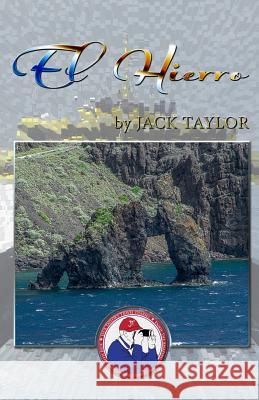 El Hierro: Jack's Trip to El Hierro (Canary Island) Jack Taylor Olivera Cejovic Branko Banjo Cejovic 9781499136364 Createspace