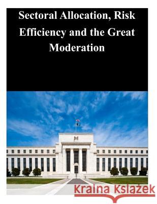 Sectoral Allocation, Risk Efficiency and the Great Moderation Federal Reserve Board 9781499136708 Createspace