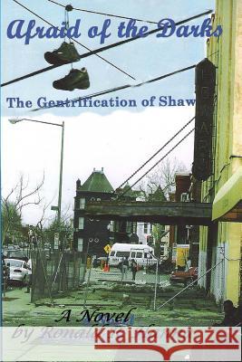 Afraid of the Darks: The Gentrification of Shaw Ronald R. Hanna 9781499136845 Createspace