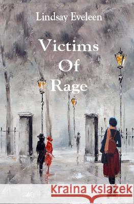 Victims Of Rage Eveleen, Lindsay 9781499137019 Createspace