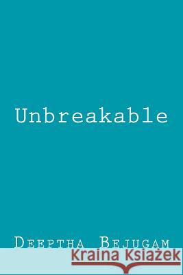 Unbreakable Deeptha Bejugam 9781499137859