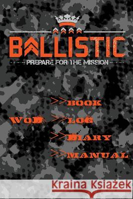 Ballistic WoD Log Brown, Elliott 9781499138634 Createspace
