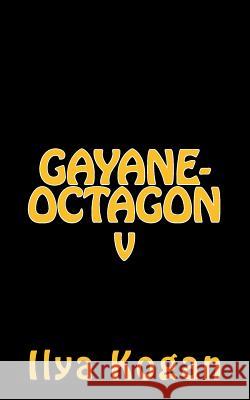 GAYANE-OCTAGON v Ilya Kogan 9781499139198 Createspace Independent Publishing Platform