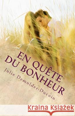 En quête du bonheur Demulder-Ducoin, Julie 9781499139228 Createspace