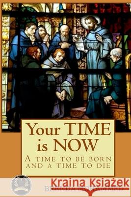 Your TIME is NOW: A Time to be Born and a Time to Die Mohammed, Brenda C. 9781499139334 Createspace