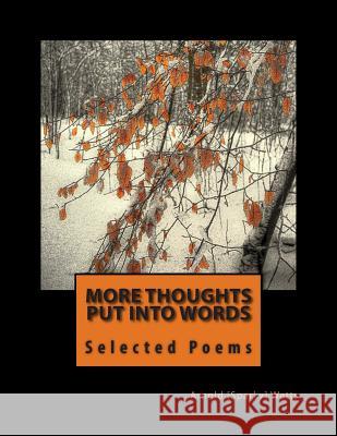 More Thoughts Put Into Words: Selected Poems and Verse Arnold [Sparky] Watts 9781499140002