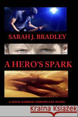 A Hero's Spark Sarah J. Bradley 9781499140019