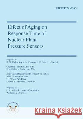 Effect of Aging on Response Time of Nuclear Plant Pressure Sensors Dr H. M. Hashemian K. M. Petersen R. E. Fain 9781499140118 Createspace