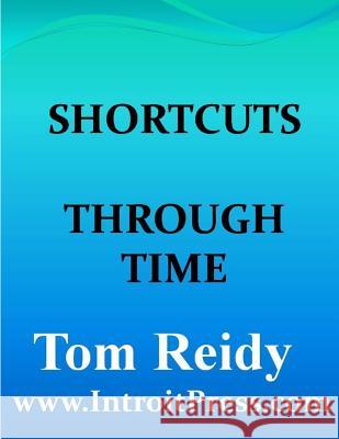 Shortcuts Through Time Tom Reidy 9781499140255 Createspace