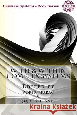 With & Within Complex Systems Robert Fabac Josip Stepanic 9781499140439 Createspace