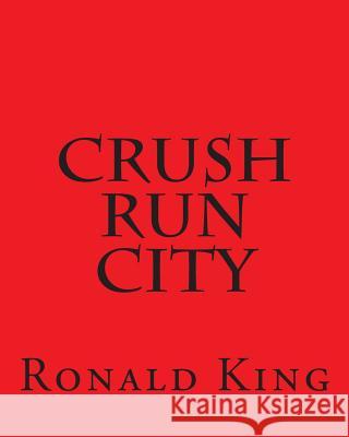 Crush Run City Ronald King 9781499141399 Createspace