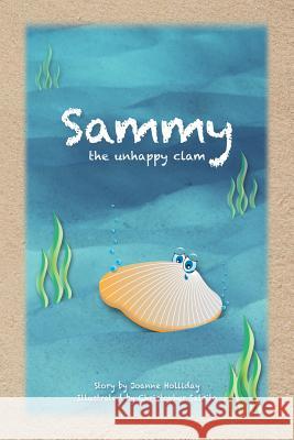 Sammy, the Unhappy Clam Joanne Holliday Christopher Salcito 9781499141429 Createspace