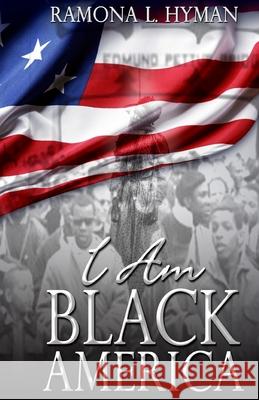 I Am Black America Dr Ramona L. Hyman 9781499141511 Createspace